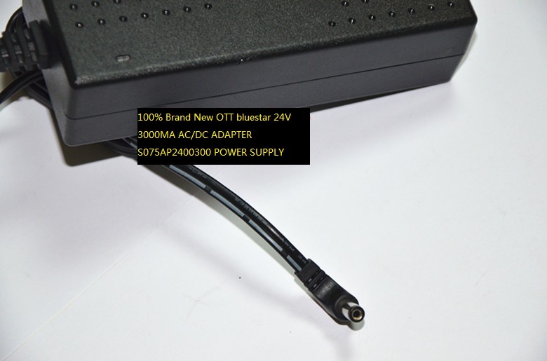 100% Brand New OTT bluestar 24V 3000MA AC/DC ADAPTER S075AP2400300 POWER SUPPLY - Click Image to Close
